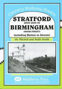 Cover image for Stratford Upon Avon to Birmingham (Moor Street): Including Hatton to Alcester