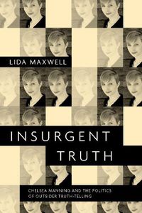 Cover image for Insurgent Truth: Chelsea Manning and the Politics of Outsider Truth-Telling