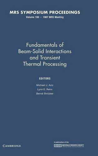 Fundamentals of Beam-Solid Interactions and Transient Thermal Processing: Volume 100