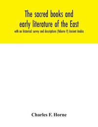 Cover image for The sacred books and early literature of the East; with an historical survey and descriptions (Volume V) Ancient Arabia