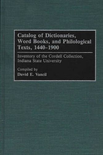 Cover image for Catalog of Dictionaries, Word Books, and Philological Texts, 1440-1900: Inventory of the Cordell Collection, Indiana State University