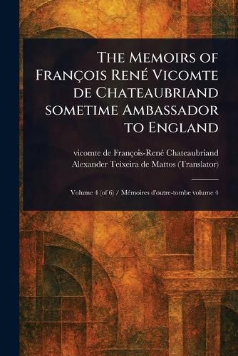 Cover image for The Memoirs of Francois Rene Vicomte De Chateaubriand Sometime Ambassador to England