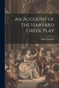 Cover image for An Account of the Harvard Greek Play