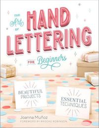 Cover image for The Art of Hand Lettering for Beginners: Beautiful Projects and Essential Techniques
