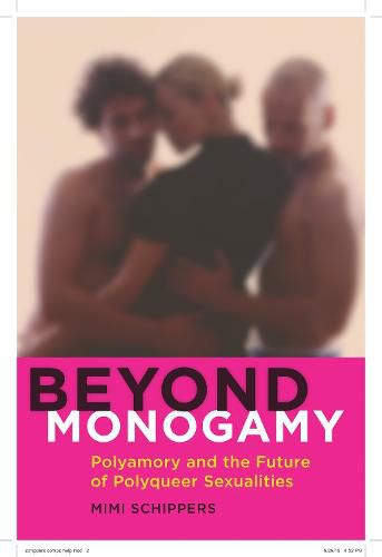 Cover image for Beyond Monogamy: Polyamory and the Future of Polyqueer Sexualities