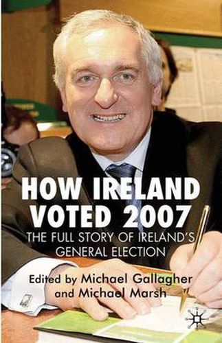 Cover image for How Ireland Voted 2007: The Full Story of Ireland's General Election