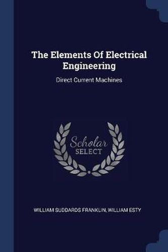 Cover image for The Elements of Electrical Engineering: Direct Current Machines