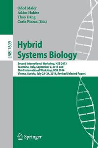 Cover image for Hybrid Systems Biology: Second International Workshop, HSB 2013, Taormina, Italy, September 2, 2013 and Third International Workshop, HSB 2014, Vienna, Austria, July 23-24, 2014, Revised Selected Papers