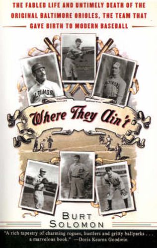 Cover image for Where They Ain't: The Fabled Life and Untimely Death of the Original Baltimore Orioles, the Team That Gave Birth to Modern Baseball