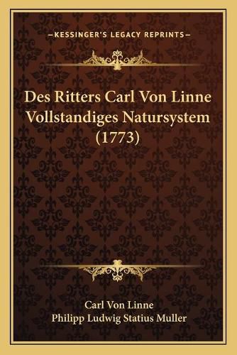 Des Ritters Carl Von Linne Vollstandiges Natursystem (1773)