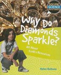 Cover image for Why Do Diamonds Sparkle?: All about Earth's Resources