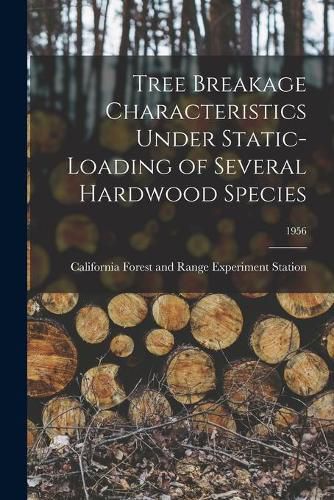 Cover image for Tree Breakage Characteristics Under Static-loading of Several Hardwood Species; 1956