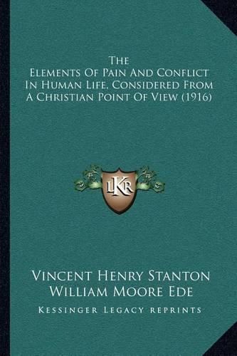 The Elements of Pain and Conflict in Human Life, Considered from a Christian Point of View (1916)