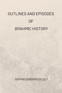 Cover image for Outlines and Episodes of Brahmic History