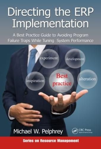 Cover image for Directing the ERP Implementation: A Best Practice Guide to Avoiding Program Failure Traps While Tuning System Performance