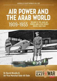 Cover image for Air Power and the Arab World 1909-1955, Volume 9: New Horizons and New Threats, 1946-1948