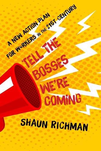 Cover image for Tell the Bosses We're Coming: A New Action Plan for Workers in the Twenty-first Century