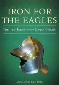 Cover image for Iron for the Eagles: The Iron Industry of Roman Britain