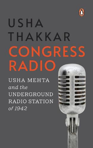 Cover image for Congress Radio: Usha Mehta and the Underground Radio Station of 1942