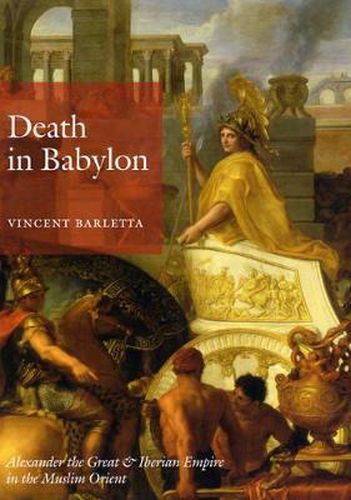 Cover image for Death in Babylon: Alexander the Great and Iberian Empire in the Muslim Orient