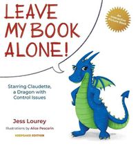 Cover image for Leave My Book Alone!: Starring Claudette, a Dragon with Control Issues