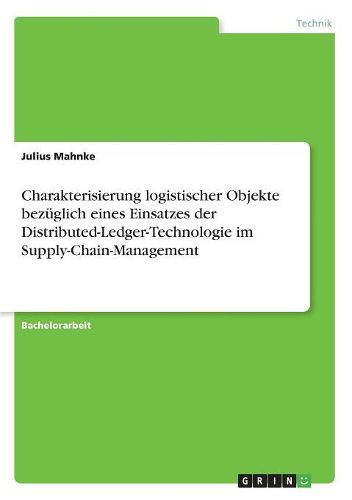 Cover image for Charakterisierung logistischer Objekte bezueglich eines Einsatzes der Distributed-Ledger-Technologie im Supply-Chain-Management