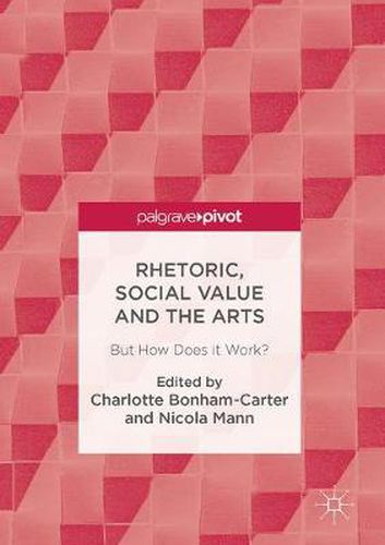 Cover image for Rhetoric, Social Value and the Arts: But How Does it Work?