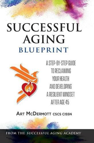 Cover image for Successful Aging Blueprint: A Step-By-Step Guide to Reclaiming Your Health and Developing a Resilient Mindset After Age 45