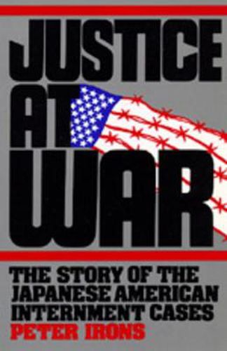 Cover image for Justice at War: The Story of the Japanese-American Internment Cases