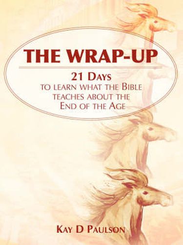 Cover image for The Wrap-Up: 21 Days to learn what the Bible teaches about the End of the Age