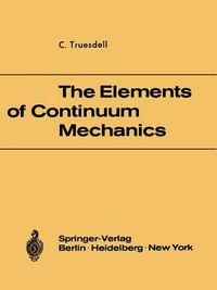 Cover image for The Elements of Continuum Mechanics: Lectures given in August - September 1965 for the Department of Mechanical and Aerospace Engineering Syracuse University Syracuse, New York