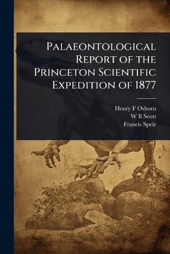 Cover image for Palaeontological Report of the Princeton Scientific Expedition of 1877