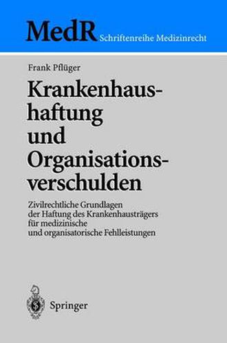 Cover image for Krankenhaushaftung und Organisationsverschulden: Zivilrechtliche Grundlagen der Haftung des Krankenhaustragers fur medizinische und organisatorische Fehlleistungen