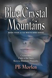 Cover image for Blue Crystal Mountains - Book Four in the White Bird Series