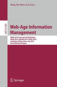 Cover image for Web-Age Information Management. WAIM 2010 Workshops: WAIM 2010 International Workshops: IWGD 2010, WCMT 2010, XMLDM 2010, Jiuzhaigou Valley, China, July 15-17, 2010, Revised Selected Papers