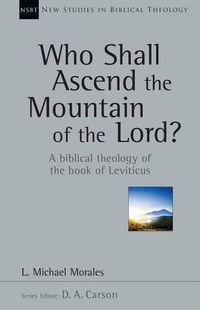 Cover image for Who Shall Ascend the Mountain of the Lord?: A Biblical Theology of the Book of Leviticus