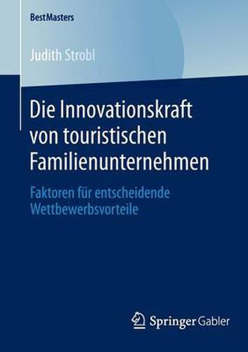 Cover image for Die Innovationskraft von touristischen Familienunternehmen: Faktoren fur entscheidende Wettbewerbsvorteile