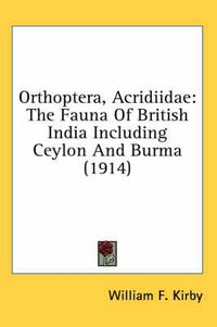 Cover image for Orthoptera, Acridiidae: The Fauna of British India Including Ceylon and Burma (1914)