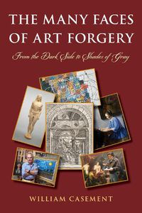 Cover image for The Many Faces of Art Forgery: From the Dark Side to Shades of Gray