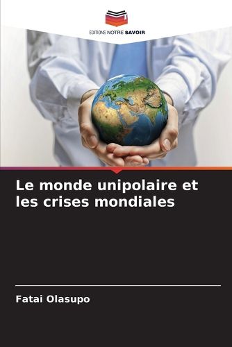 Cover image for Le monde unipolaire et les crises mondiales