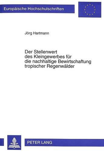 Cover image for Der Stellenwert Des Kleingewerbes Fuer Die Nachhaltige Bewirtschaftung Tropischer Regenwaelder