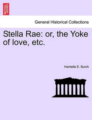 Cover image for Stella Rae: Or, the Yoke of Love, Etc.