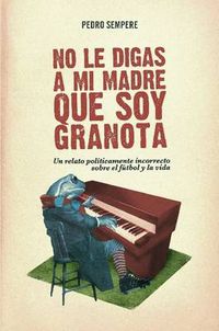 Cover image for No Le Digas a Mi Madre Que Soy Granota