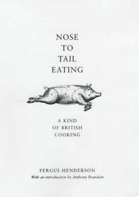 Cover image for Nose to Tail Eating: A Kind of British Cooking