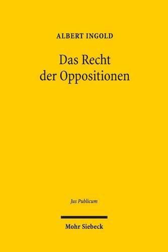 Das Recht der Oppositionen: Verfassungsbegriff - Verfassungsdogmatik - Verfassungstheorie