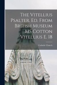 Cover image for The Vitellius Psalter. Ed. From British Museum MS Cotton Vitellius E. 18