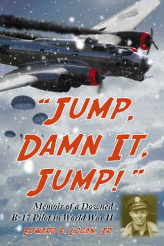 Jump, Damn it, Jump!: Memoir of a Downed B-17 Pilot in World War II