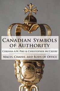 Cover image for Canadian Symbols of Authority: Maces, Chains, and Rods of Office