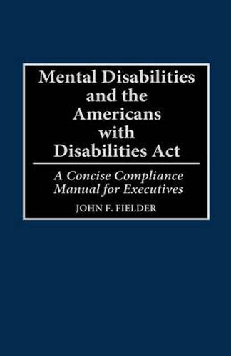 Cover image for Mental Disabilities and the Americans with Disabilities Act: A Concise Compliance Manual for Executives