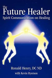 Cover image for The Future Healer: Spirit Communication on Healing